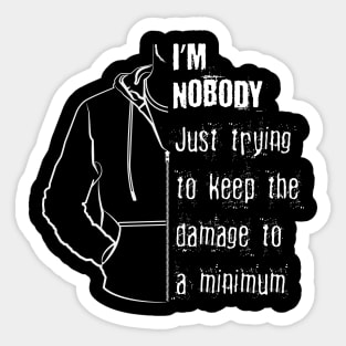 I'm Nobody - Just trying to keep damage to a minimum Sticker